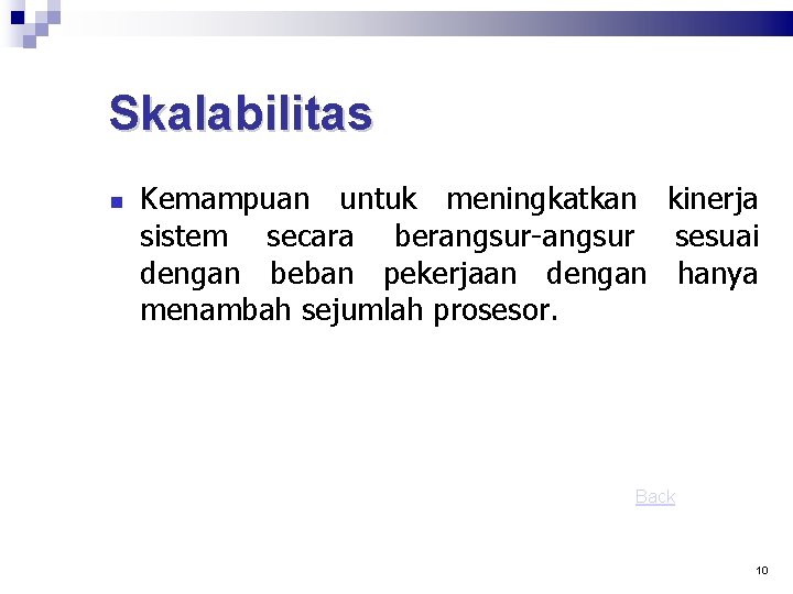 Skalabilitas Kemampuan untuk meningkatkan kinerja sistem secara berangsur-angsur sesuai dengan beban pekerjaan dengan hanya