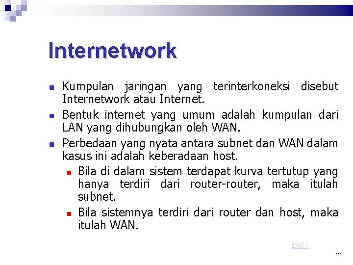 Internetwork Kumpulan jaringan yang terinterkoneksi disebut Internetwork atau Internet. Bentuk internet yang umum adalah