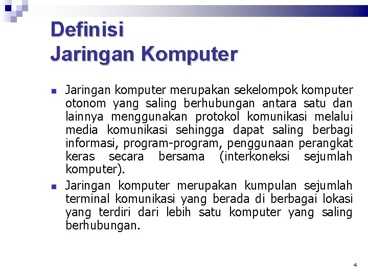 Definisi Jaringan Komputer Jaringan komputer merupakan sekelompok komputer otonom yang saling berhubungan antara satu