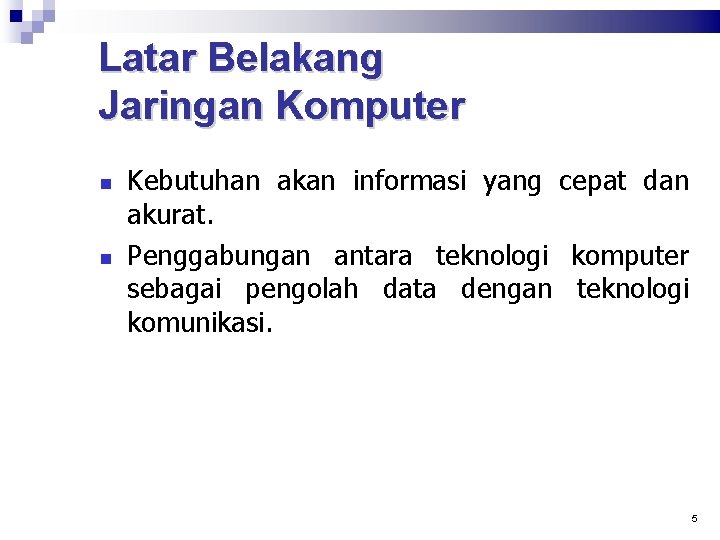 Latar Belakang Jaringan Komputer Kebutuhan akan informasi yang cepat dan akurat. Penggabungan antara teknologi