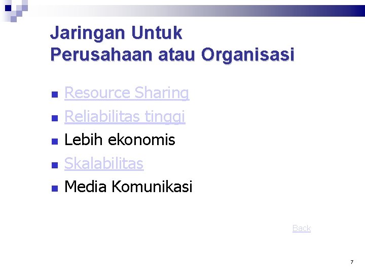 Jaringan Untuk Perusahaan atau Organisasi Resource Sharing Reliabilitas tinggi Lebih ekonomis Skalabilitas Media Komunikasi