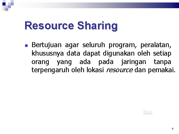 Resource Sharing Bertujuan agar seluruh program, peralatan, khususnya data dapat digunakan oleh setiap orang