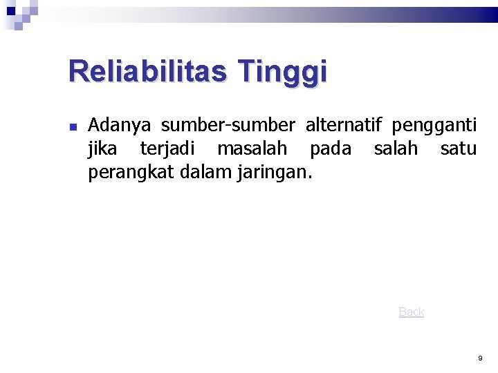 Reliabilitas Tinggi Adanya sumber-sumber alternatif pengganti jika terjadi masalah pada salah satu perangkat dalam