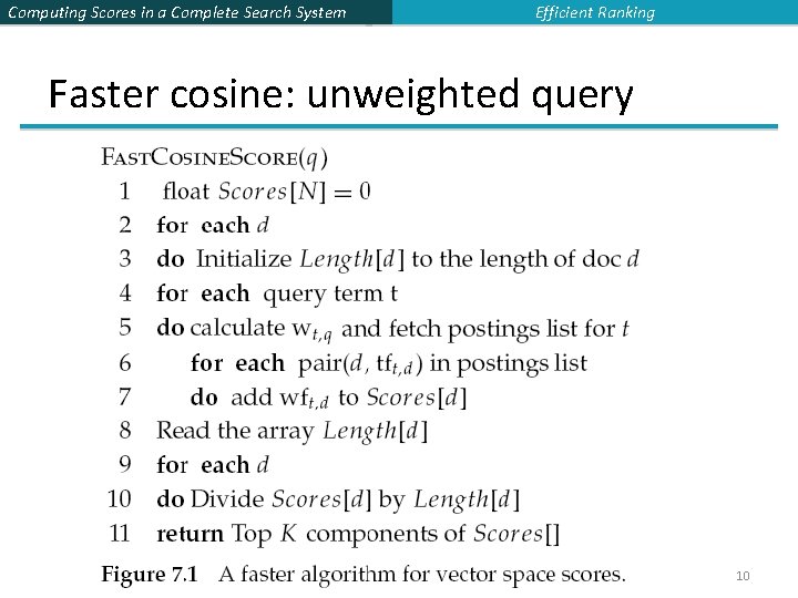 Computing Scores in a Complete Search System Efficient Ranking Faster cosine: unweighted query 10