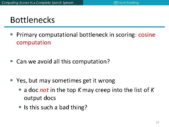 Computing Scores in a Complete Search System Efficient Ranking Bottlenecks § Primary computational bottleneck