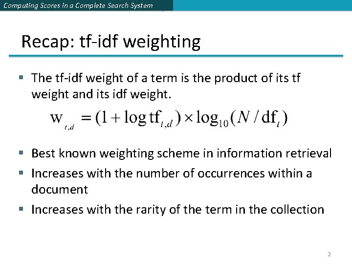 Computing Scores in a Complete Search System Recap: tf-idf weighting § The tf-idf weight