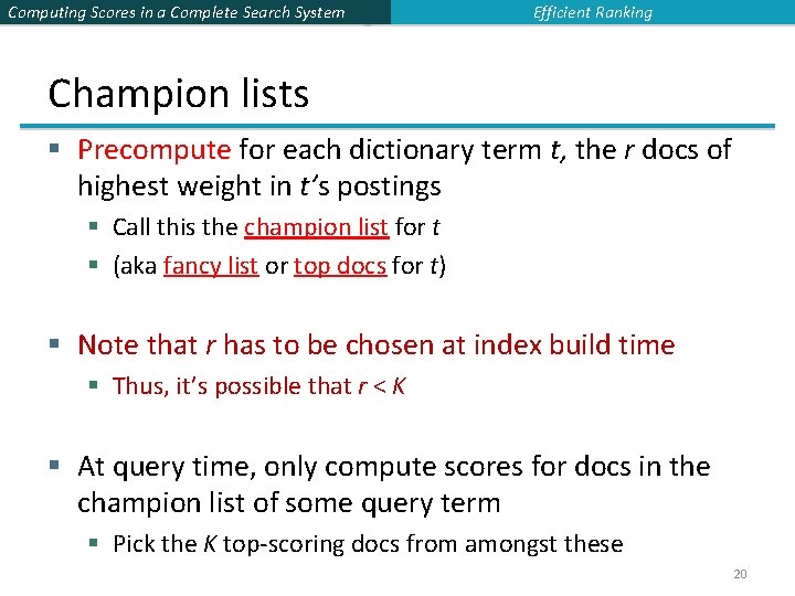 Computing Scores in a Complete Search System Efficient Ranking Champion lists § Precompute for
