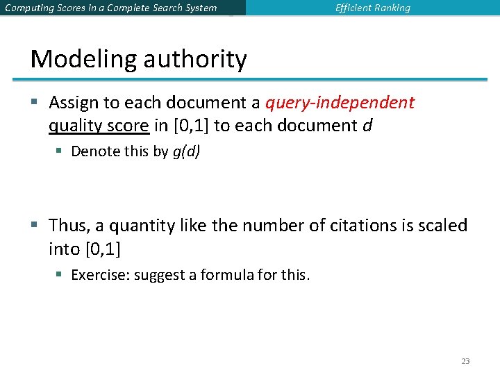 Computing Scores in a Complete Search System Efficient Ranking Modeling authority § Assign to