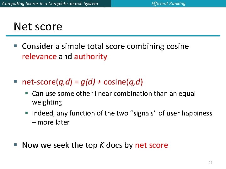 Computing Scores in a Complete Search System Efficient Ranking Net score § Consider a