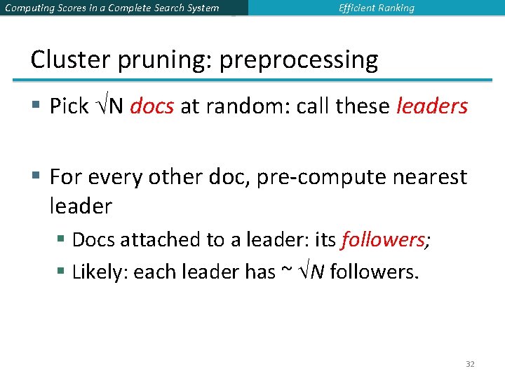 Computing Scores in a Complete Search System Efficient Ranking Cluster pruning: preprocessing § Pick