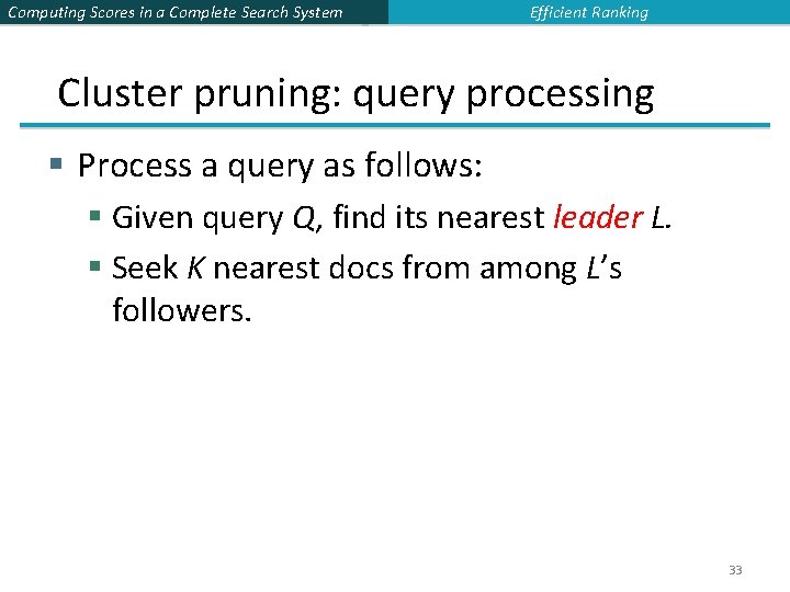 Computing Scores in a Complete Search System Efficient Ranking Cluster pruning: query processing §