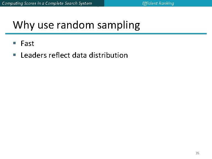 Computing Scores in a Complete Search System Efficient Ranking Why use random sampling §