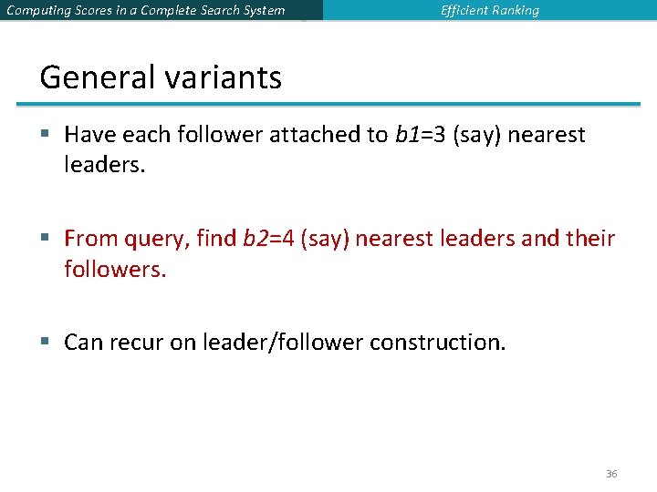 Computing Scores in a Complete Search System Efficient Ranking General variants § Have each
