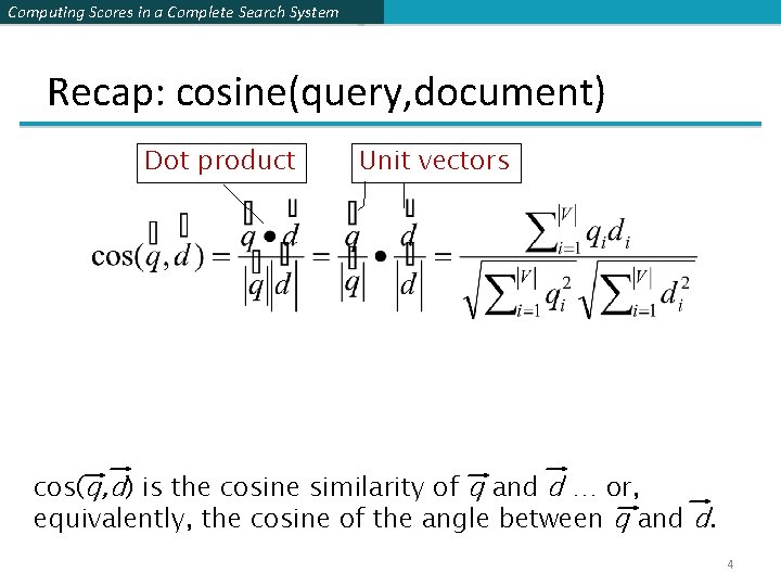 Computing Scores in a Complete Search System Recap: cosine(query, document) Dot product Unit vectors