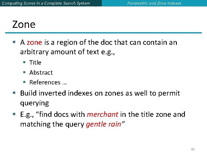 Computing Scores in a Complete Search System Parametric and Zone Indexes Zone § A