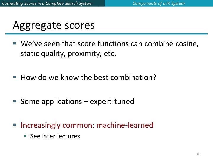 Computing Scores in a Complete Search System Components of a IR System Aggregate scores
