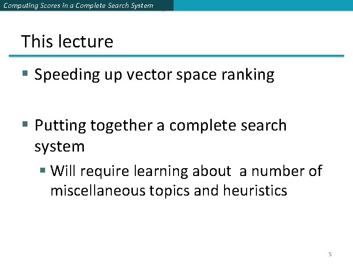 Computing Scores in a Complete Search System This lecture § Speeding up vector space