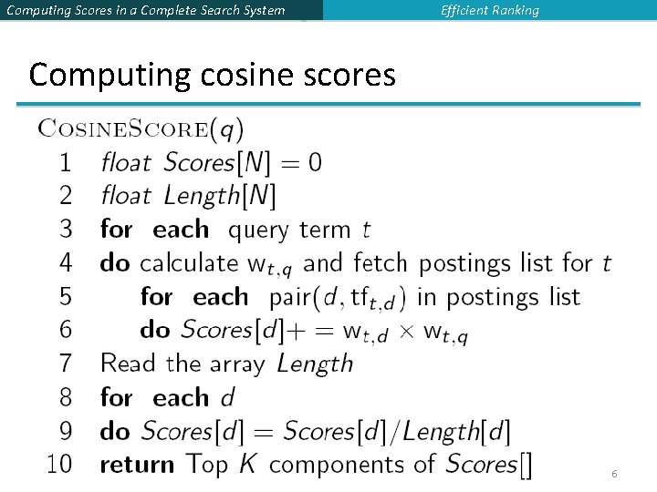 Computing Scores in a Complete Search System Efficient Ranking Computing cosine scores 6 