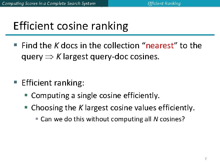 Computing Scores in a Complete Search System Efficient Ranking Efficient cosine ranking § Find