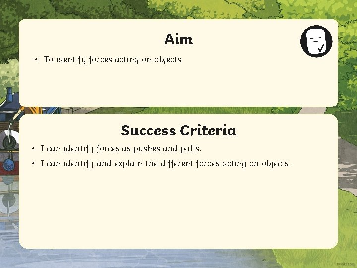 Aim • To identify forces acting on objects. Success Criteria • • IStatement can