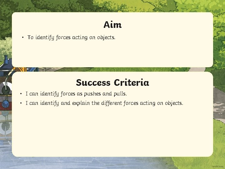 Aim • To identify forces acting on objects. Success Criteria • • IStatement can