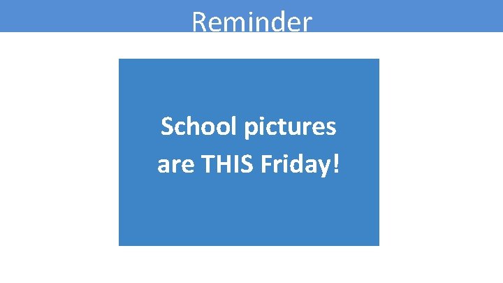 Reminder School pictures are THIS Friday! 