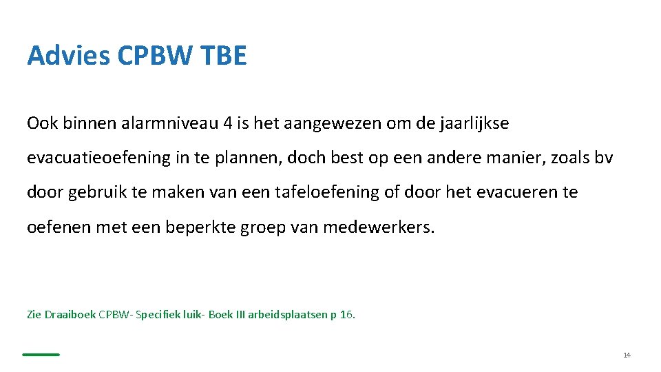Advies CPBW TBE Ook binnen alarmniveau 4 is het aangewezen om de jaarlijkse evacuatieoefening