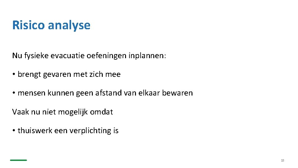 Risico analyse Nu fysieke evacuatie oefeningen inplannen: • brengt gevaren met zich mee •