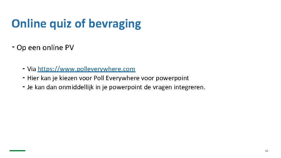 Online quiz of bevraging ⁃ Op een online PV ⁃ Via https: //www. polleverywhere.