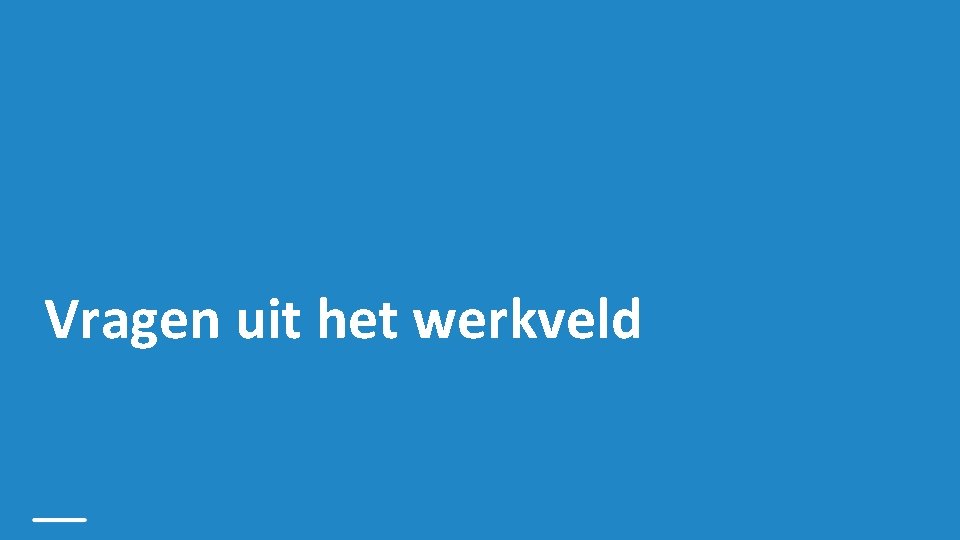 Vragen uit het werkveld 