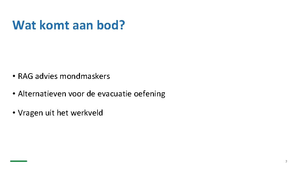 Wat komt aan bod? • RAG advies mondmaskers • Alternatieven voor de evacuatie oefening