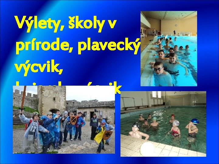 Výlety, školy v prírode, plavecký výcvik, lyžiarsky výcvik 