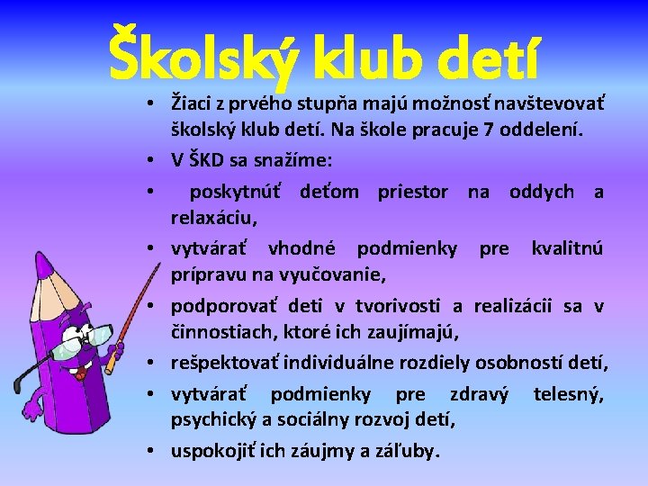 Školský klub detí • Žiaci z prvého stupňa majú možnosť navštevovať školský klub detí.