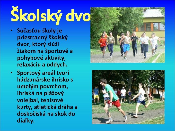 Školský dvor • Súčasťou školy je priestranný školský dvor, ktorý slúži žiakom na športové