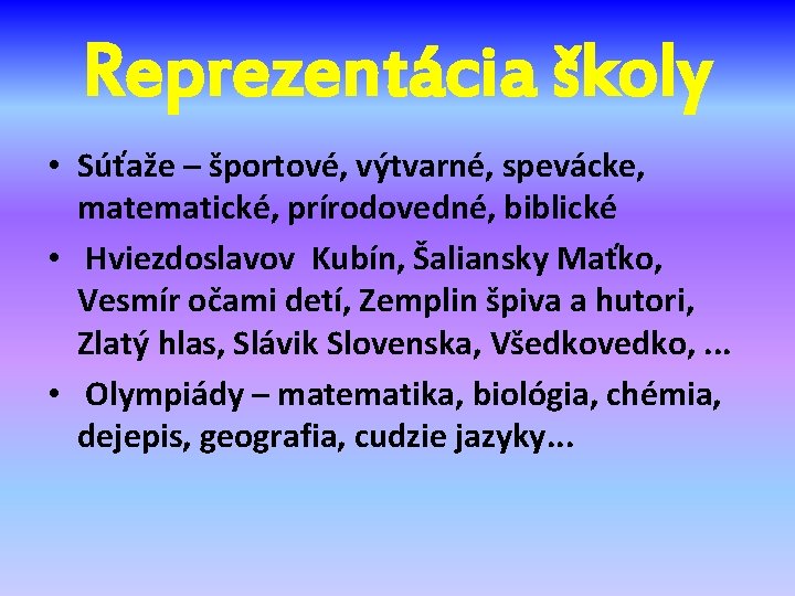 Reprezentácia školy • Súťaže – športové, výtvarné, spevácke, matematické, prírodovedné, biblické • Hviezdoslavov Kubín,