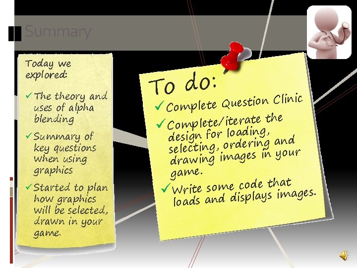 Summary Today we explored: ü The theory and uses of alpha blending ü Summary
