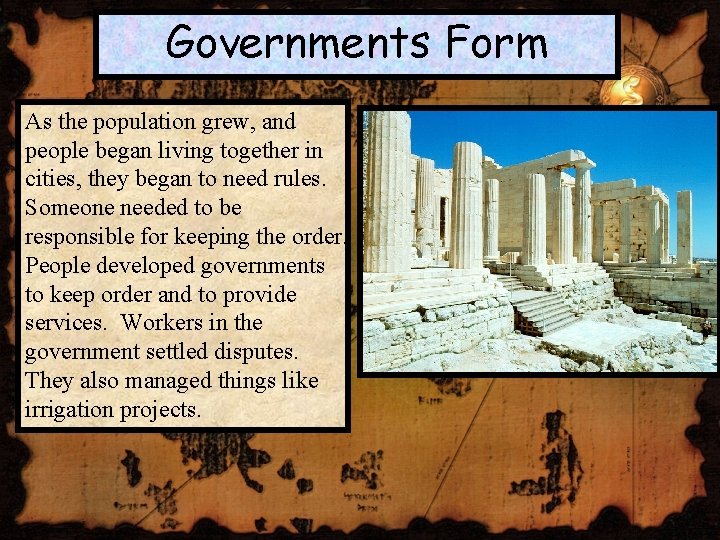 Governments Form As the population grew, and people began living together in cities, they