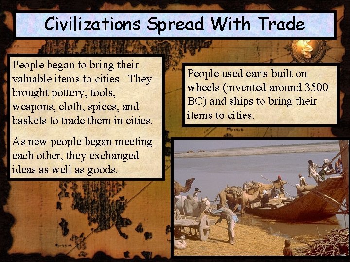 Civilizations Spread With Trade People began to bring their valuable items to cities. They