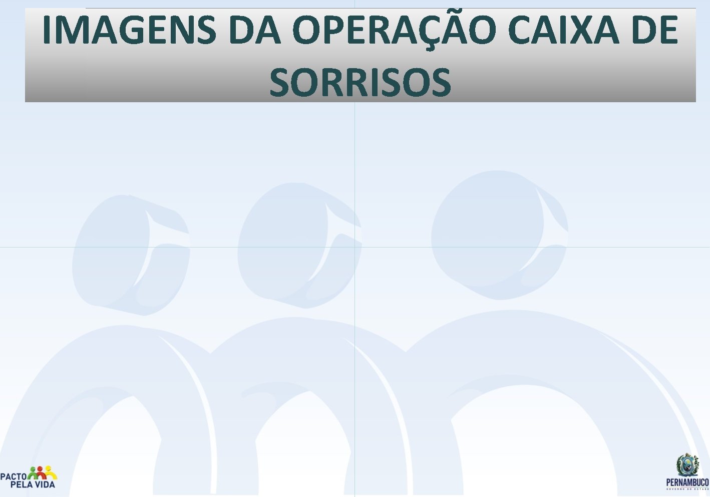 IMAGENS DA OPERAÇÃO CAIXA DE SORRISOS 