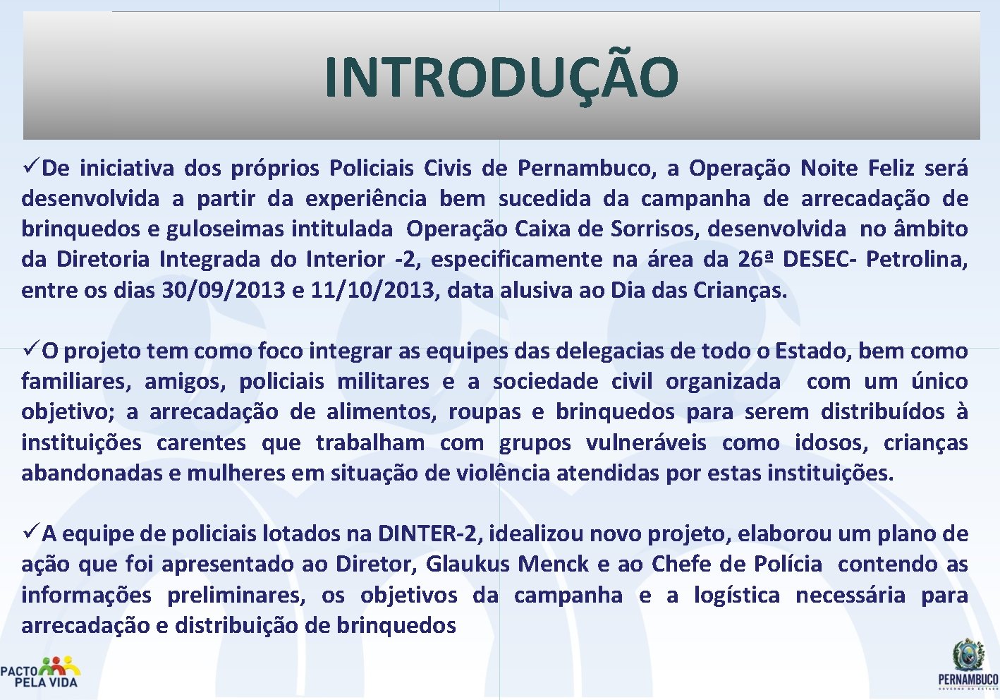 INTRODUÇÃO üDe iniciativa dos próprios Policiais Civis de Pernambuco, a Operação Noite Feliz será