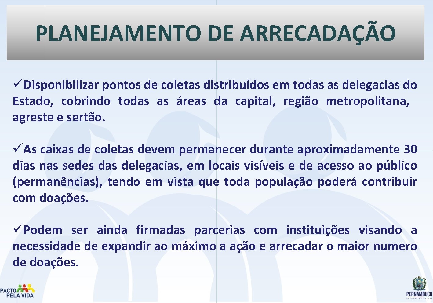 PLANEJAMENTO DE ARRECADAÇÃO üDisponibilizar pontos de coletas distribuídos em todas as delegacias do Estado,