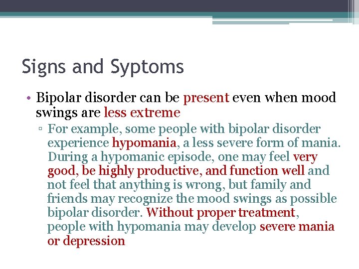 Signs and Syptoms • Bipolar disorder can be present even when mood swings are