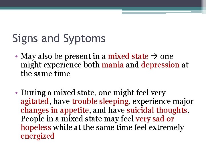 Signs and Syptoms • May also be present in a mixed state one might