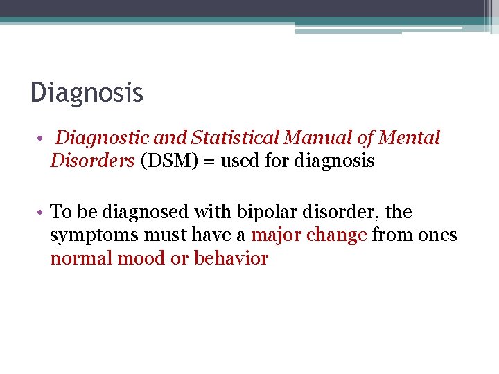 Diagnosis • Diagnostic and Statistical Manual of Mental Disorders (DSM) = used for diagnosis