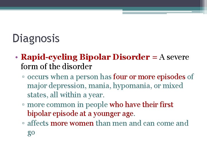 Diagnosis • Rapid-cycling Bipolar Disorder = A severe form of the disorder ▫ occurs