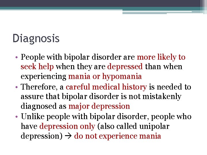 Diagnosis • People with bipolar disorder are more likely to seek help when they