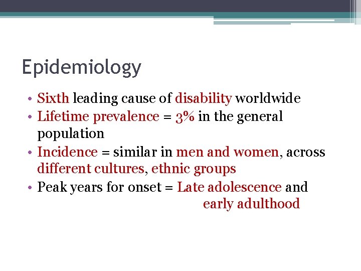 Epidemiology • Sixth leading cause of disability worldwide • Lifetime prevalence = 3% in