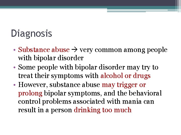 Diagnosis • Substance abuse very common among people with bipolar disorder • Some people