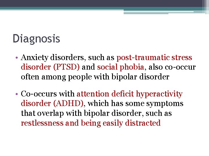 Diagnosis • Anxiety disorders, such as post-traumatic stress disorder (PTSD) and social phobia, also