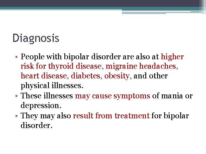 Diagnosis • People with bipolar disorder are also at higher risk for thyroid disease,